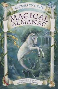 Llewellyns 2015 Magical Almanac: Practical Magic for Everyday Living (Llewellyn's Magical...
