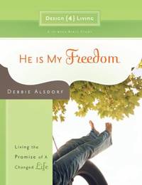 He Is My Freedom : Living the Promise of a Changed Life