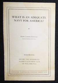 cover of What Is an Adequate Navy for America? by Henry Latrobe Roosevelt Assistant Secretary of the Navy: Address Before the Democratic Women's Luncheon Club of Philadelphia
