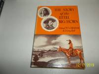 The Story of the Little Big Horn by Graham, W. A - 1959