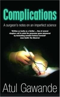 Complications : A Surgeon&#039;s Notes on an Imperfect Science by Gawande, Atul - 2003