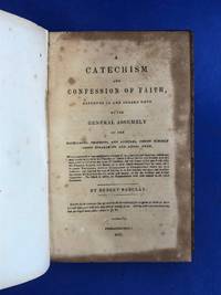 A Catechism and Confession of Faith, Approved of an Agreed Unto; by the General Assembly..