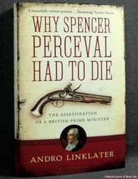 Why Spencer Perceval Had to Die: The Assassination of a British Prime Minister