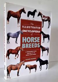 The Illustrated Encyclopedia of Horse Breeds. A comprehensive visual directory of the world's...