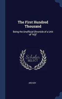 cover of The First Hundred Thousand: Being the Unofficial Chronicle of a Unit of K(i)