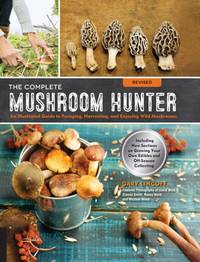 Complete Mushroom Hunter, Revised: Illustrated Guide to Foraging, Harvesting, and Enjoying Wild...