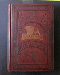 Buffalo Land: An Authentic Account of the Discoveries, Adventures, and Mishaps of a Scientific and Sporting Party in the Wild West