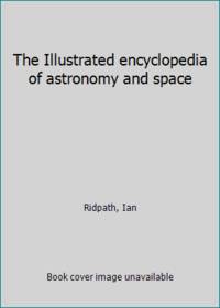 The Illustrated Encyclopedia of Astronomy and Space