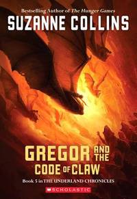 Gregor and the Code of Claw (the Underland Chronicles #5): Volume 5
