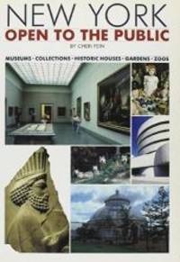 New York--open to the public: A comprehensive guide to museums, collections, exhibition spaces, historic houses, botanical gardens, and zoos by Cheri Fein - 1982-01-01