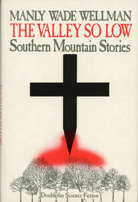 image of THE VALLEY SO LOW: SOUTHERN MOUNTAIN STORIES ... Edited, with an Introduction, by Karl Edward Wagner