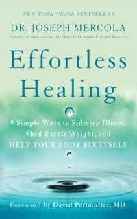 Effortless Healing : 9 Simple Ways to Sidestep Illness, Shed Excess Weight, and Help Your Body...