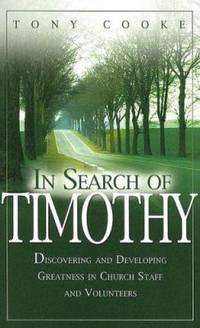In Search of Timothy : Discovering and Developing Greatness in Supportive Ministry