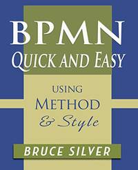 BPMN Quick and Easy Using Method and Style: Process Mapping Guidelines and Examples Using the...