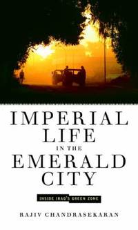 Imperial Life in the Emerald City : Inside Iraq's Green Zone