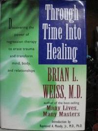 Through Time into Healing by Weiss, Brian L