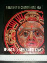 Down from the Shimmering Sky: Masks of the Northwest Coast by Macnair, Peter; Joseph, Robert; Grenville, Bruce - 1998