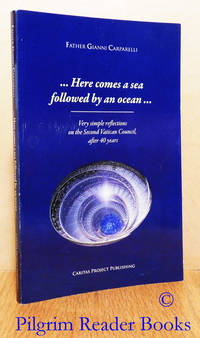 Here Comes a Sea Followed by an Ocean . . . Very Simple Reflections on the  Second Vatican Council after 40 Years. by Carparelli, Fr. Gianni - 2007