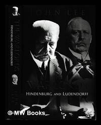 The warlords : Hindenburg and Ludendorff / John Lee