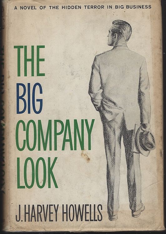 Howells, J. Harvey - Big Company Look a Novel of the Hidden Terror in Big Business