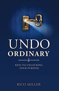 Undo Ordinary: Keys to Unlocking Your Purpose