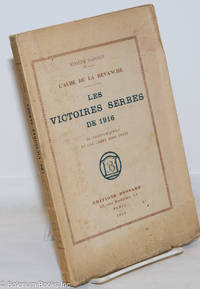 L'aube de la revanche. Les victoires serbes de 1916. 20 phographies et un carte hors texte