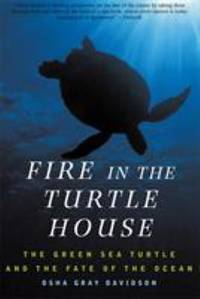 Fire in the Turtle House : The Green Sea Turtle and the Fate of the Ocean