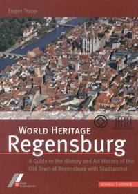 World Heritage Regensburg: A Guide to the History and Art History of the Old Town of Regensburg...