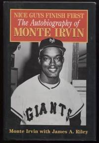 Nice Guys Finish First - The Autobiography of Monte Irvin by Irvin, Monte &  James A. Riley - 1996