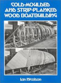 Cold-Moulded and Strip-Planked Wood Boatbuilding by Ian Nicolson - 1991