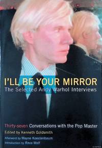 I'll Be Your Mirror: The Selected Andy Warhol Interviews