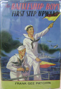 The Battleship Boys: First Step Upward, Or, Winning Their Grades as Petty Officers by Frank Gee Patchin - Hardcover - 1911 - from Old Saratoga Books (SKU: 35446)