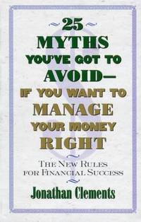 25 Myths You've Got to Avoid - If You Want to Manage Your Money Right : The New Rules for...