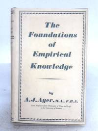 The Foundations Of Empirical Knowledge by A.J. Ayer - 1955