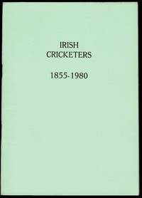 Irish Cricketers 1855-1980 by Edward Liddle (Ed.) - 1980