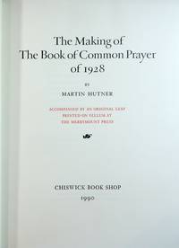 The Making of the Book of Common Prayer of 1928; Accompanied by an Original Leaf Printed on...