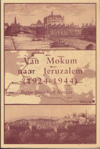 Van Mokum naar Jeruzalem: 1924-1944. Door Berrie (Jissachar) Asscher.