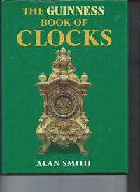 The Guinness Book of Clocks by Alan Smith - 1984