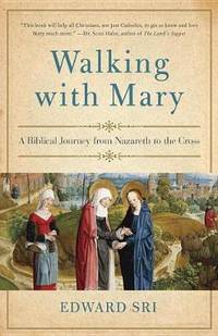 Walking With Mary: A Biblical Journey from Nazareth to the Cross