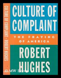 image of Culture of complaint : the fraying of America / Robert Hughes