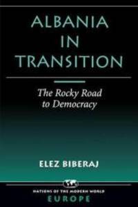 Albania In Transition: The Rocky Road To Democracy (Nations of the Modern World Ser) by Elez Biberaj - 1999-05-14