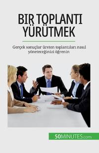 Bir toplantı yürütmek:Gerçek sonuçlar üreten toplantıları nasıl yöneteceğinizi öğrenin