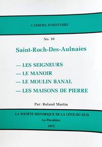 cover of Saint-Roch-des-Aulnaies - les seigneurs - le manoir - le moulin banal - les anciennes maisons de pierre