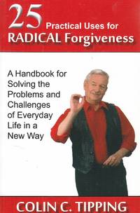 image of 25 Practical Uses for Radical Forgiveness A Handbook for Solving the Problems and Challenges of Everyday Life in a New Way