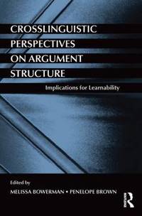 Crosslinguistic Perspectives on Argument Structure: Implications for Learnability