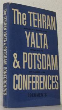 The Tehran Yalta & Potsdam Conferences. Documents.