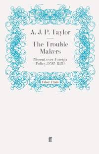 The Trouble Makers: Dissent over Foreign Policy, 1792-1939