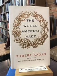 The World America Made by Kagan, Robert - 2012-02-07