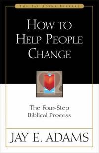 How to Help People Change : The Four-Step Biblical Process