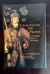 Charlemagne and France: a Thousand Years of Mythology (the Laura Shannon Series in French...
